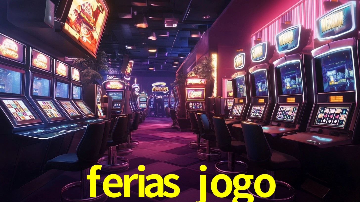 Ofertas Imperdíveis na ferias jogo: Promoções e Bônus Que Valem a Pena